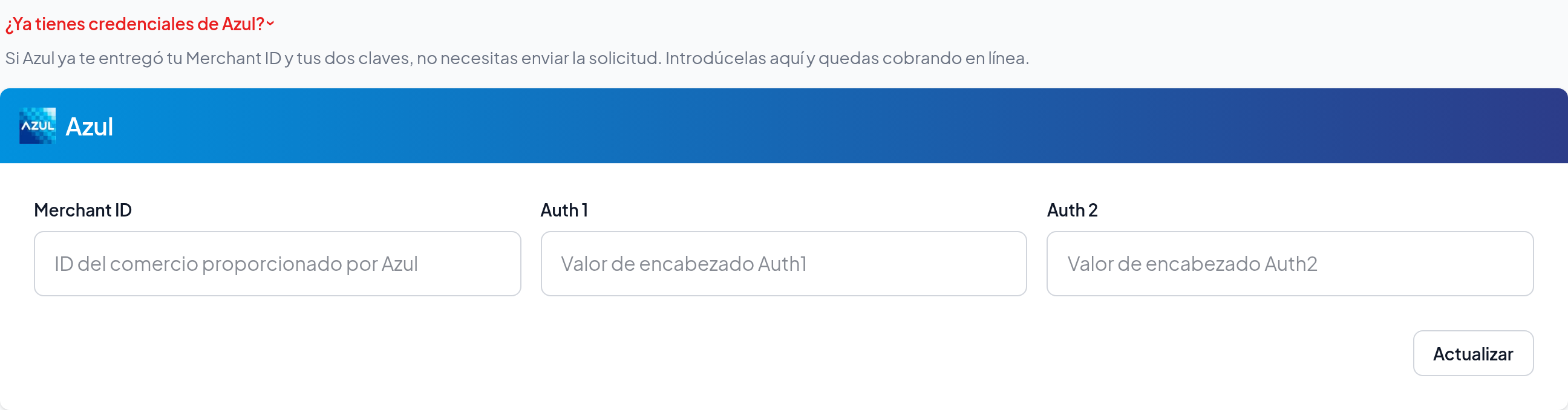 La sección ¿Ya tienes credenciales de Azul? desplegada debajo del formulario de solicitud, con los campos Merchant ID, Auth 1 y Auth 2 vacíos y el botón Actualizar.